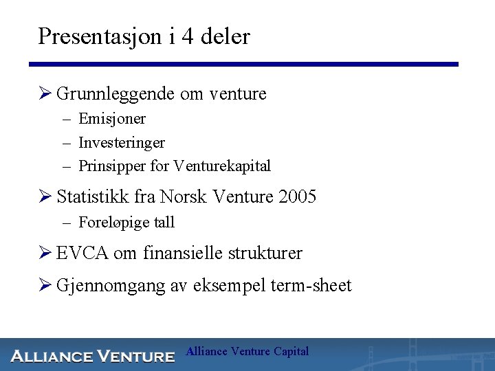 Presentasjon i 4 deler Ø Grunnleggende om venture – Emisjoner – Investeringer – Prinsipper