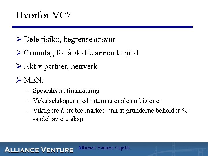 Hvorfor VC? Ø Dele risiko, begrense ansvar Ø Grunnlag for å skaffe annen kapital