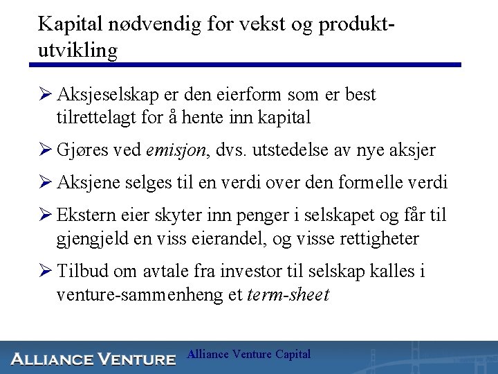 Kapital nødvendig for vekst og produktutvikling Ø Aksjeselskap er den eierform som er best