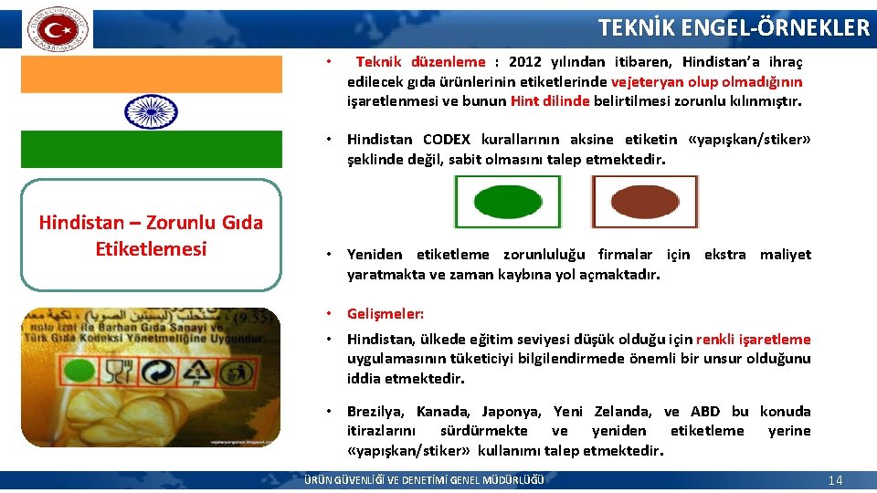 TEKNİK ENGEL-ÖRNEKLER • Teknik düzenleme : 2012 yılından itibaren, Hindistan’a ihraç edilecek gıda ürünlerinin