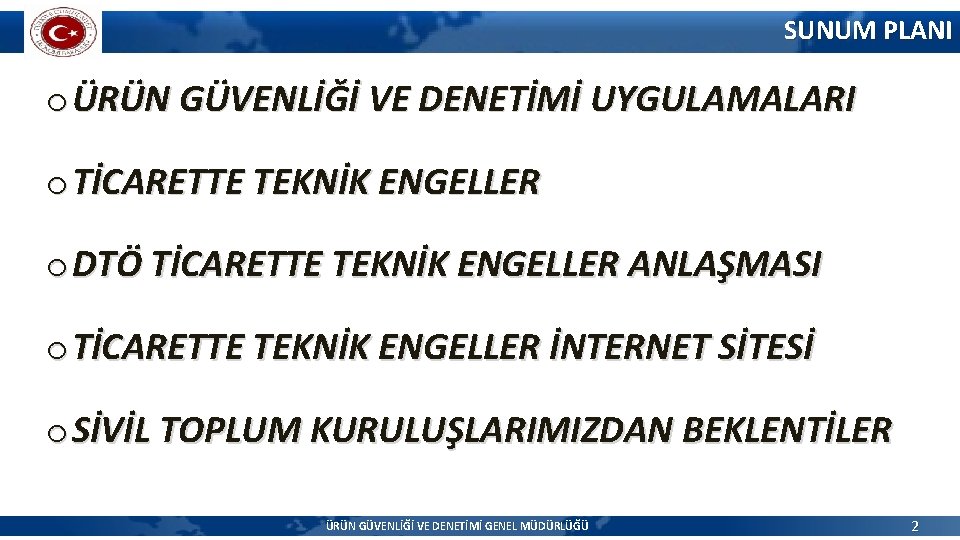 SUNUM PLANI o ÜRÜN GÜVENLİĞİ VE DENETİMİ UYGULAMALARI o TİCARETTE TEKNİK ENGELLER o DTÖ