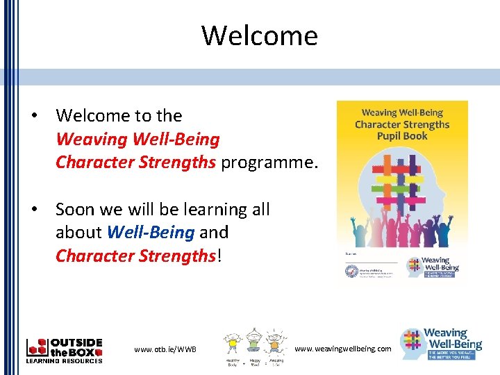 Welcome • Welcome to the Weaving Well-Being Character Strengths programme. • Soon we will