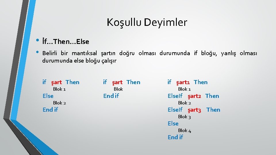 Koşullu Deyimler • İf…Then…Else • Belirli bir mantıksal şartın doğru olması durumunda if bloğu,