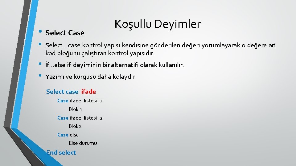  • Select Case Koşullu Deyimler • Select…case kontrol yapısı kendisine gönderilen değeri yorumlayarak