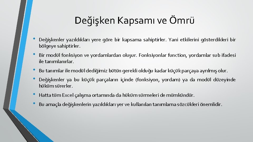 Değişken Kapsamı ve Ömrü • Değişkenler yazıldıkları yere göre bir kapsama sahiptirler. Yani etkilerini