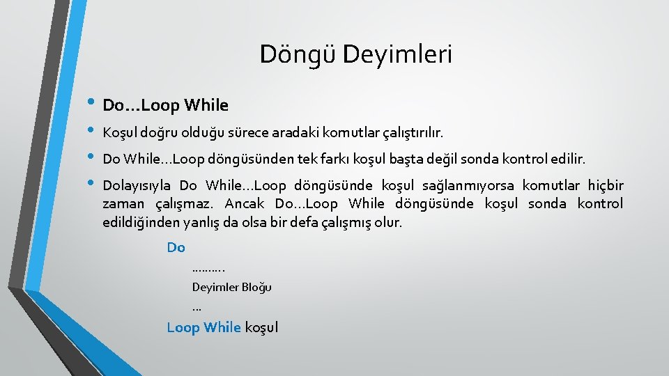 Döngü Deyimleri • Do…Loop While • • • Koşul doğru olduğu sürece aradaki komutlar