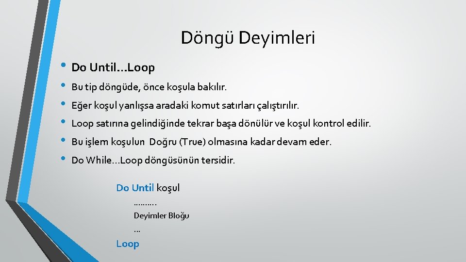 Döngü Deyimleri • Do Until…Loop • • • Bu tip döngüde, önce koşula bakılır.