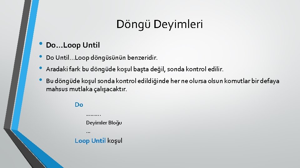 Döngü Deyimleri • Do…Loop Until • • • Do Until…Loop döngüsünün benzeridir. Aradaki fark