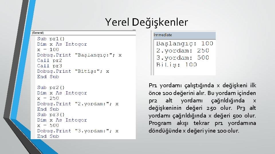 Yerel Değişkenler Pr 1 yordamı çalıştığında x değişkeni ilk önce 100 değerini alır. Bu