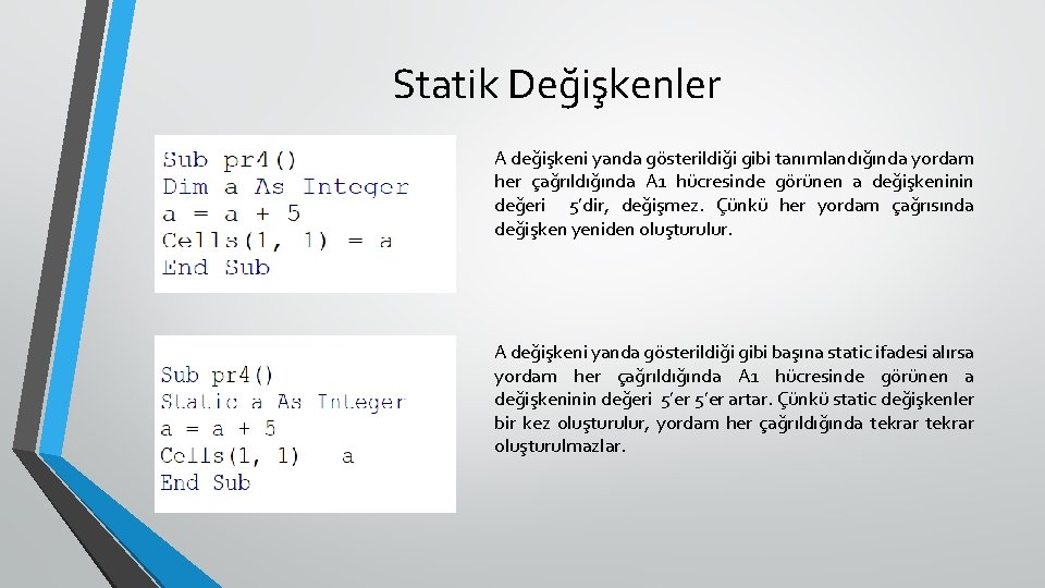 Statik Değişkenler A değişkeni yanda gösterildiği gibi tanımlandığında yordam her çağrıldığında A 1 hücresinde