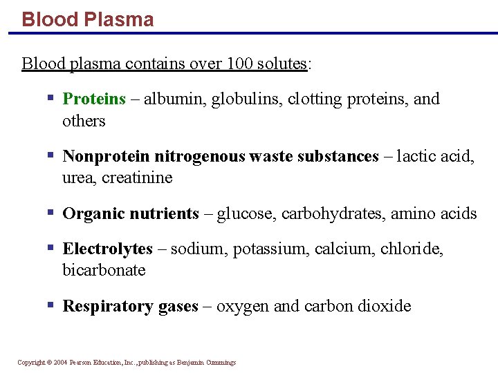 Blood Plasma Blood plasma contains over 100 solutes: § Proteins – albumin, globulins, clotting