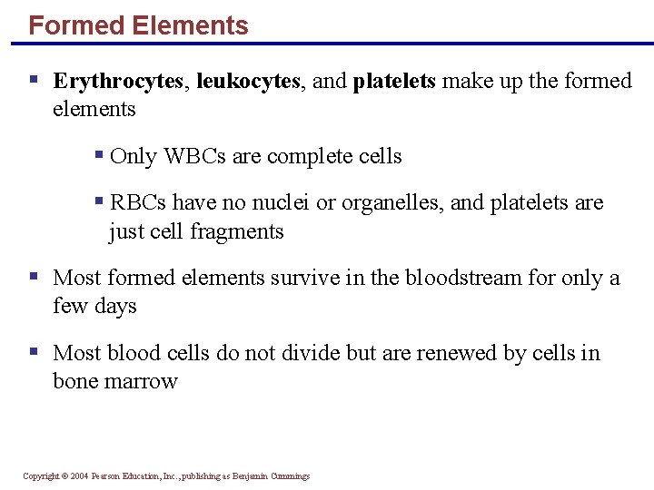 Formed Elements § Erythrocytes, leukocytes, and platelets make up the formed elements § Only