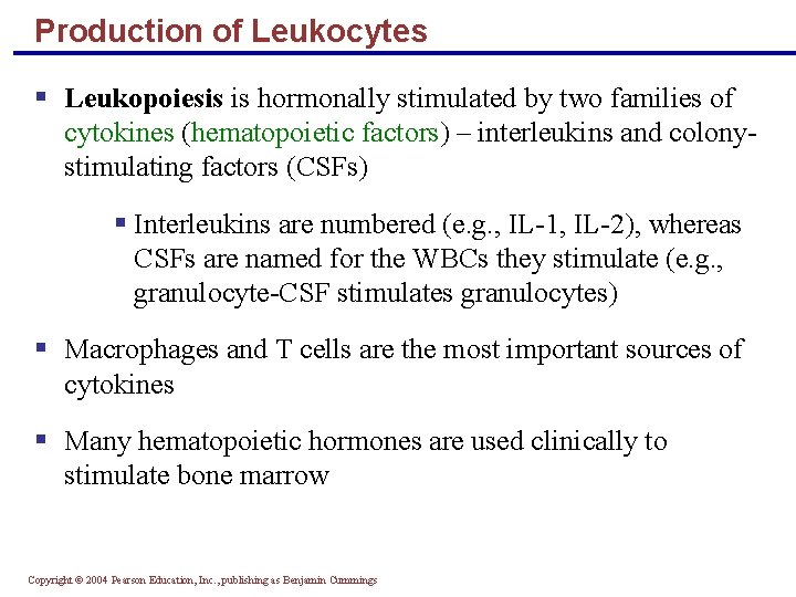 Production of Leukocytes § Leukopoiesis is hormonally stimulated by two families of cytokines (hematopoietic