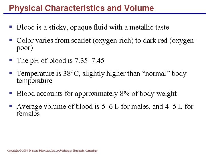 Physical Characteristics and Volume § Blood is a sticky, opaque fluid with a metallic