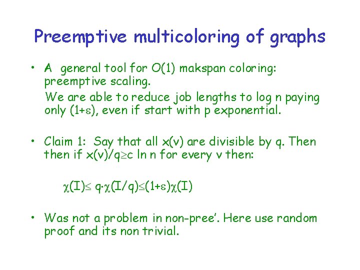 Preemptive multicoloring of graphs • A general tool for O(1) makspan coloring: preemptive scaling.