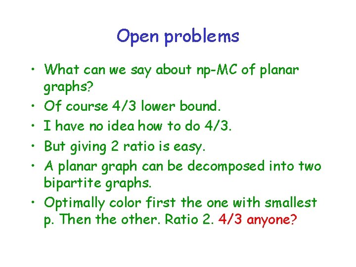 Open problems • What can we say about np-MC of planar graphs? • Of