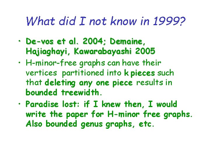 What did I not know in 1999? • De-vos et al. 2004; Demaine, Hajiaghayi,