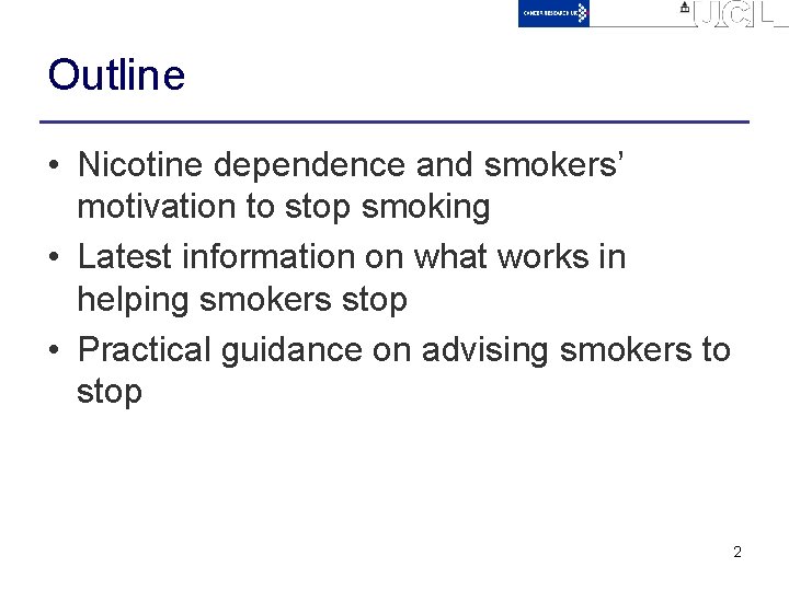Outline • Nicotine dependence and smokers’ motivation to stop smoking • Latest information on