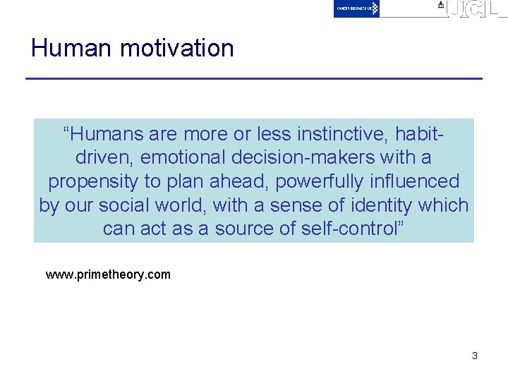 Human motivation “Humans are more or less instinctive, habitdriven, emotional decision-makers with a propensity