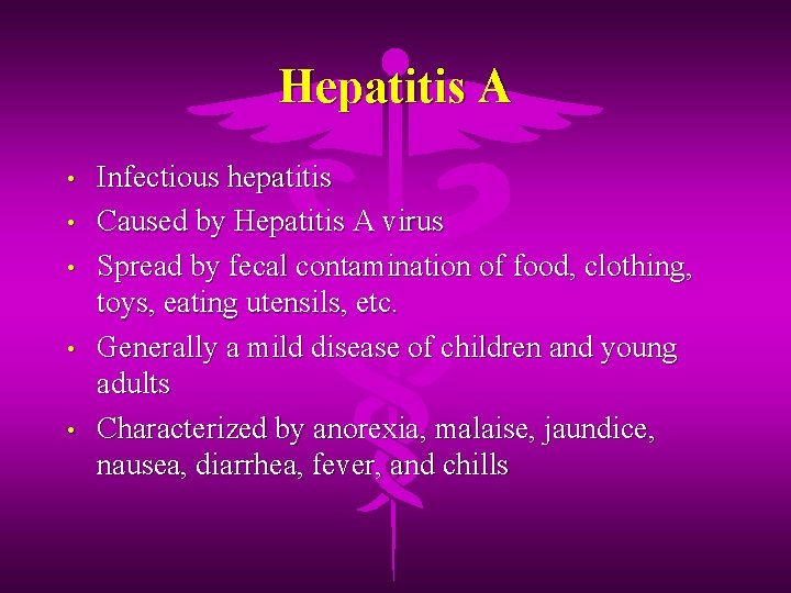 Hepatitis A • • • Infectious hepatitis Caused by Hepatitis A virus Spread by