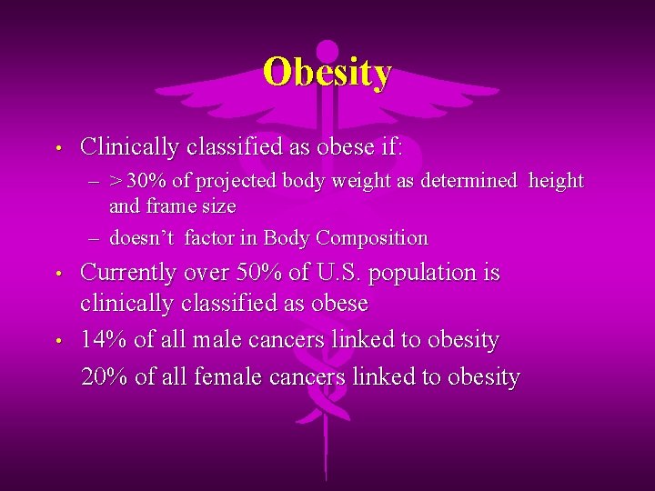 Obesity • Clinically classified as obese if: – > 30% of projected body weight