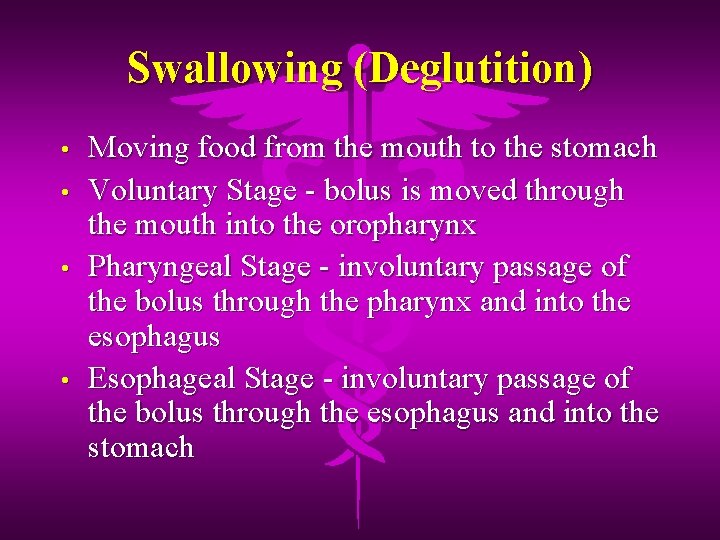 Swallowing (Deglutition) • • Moving food from the mouth to the stomach Voluntary Stage