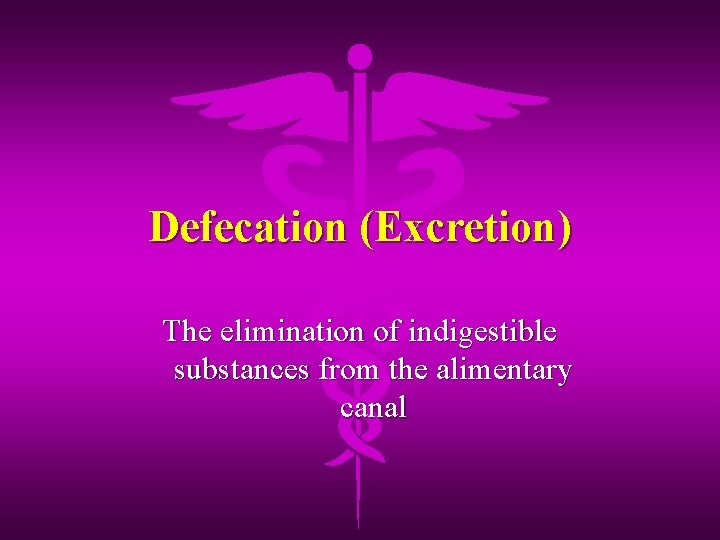 Defecation (Excretion) The elimination of indigestible substances from the alimentary canal 