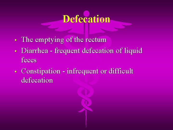 Defecation • • • The emptying of the rectum Diarrhea - frequent defecation of