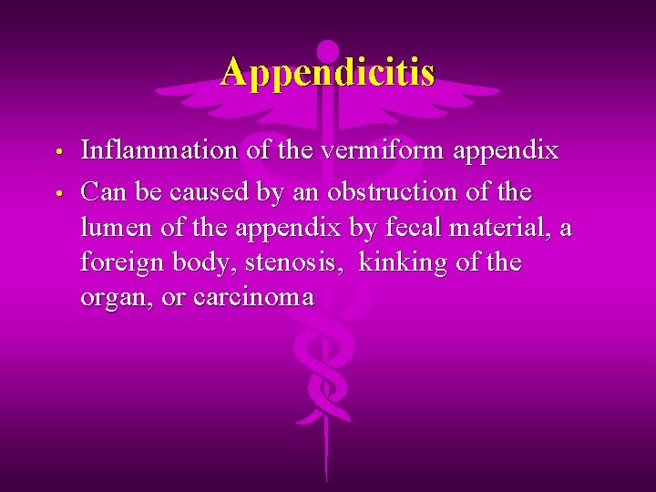 Appendicitis • • Inflammation of the vermiform appendix Can be caused by an obstruction