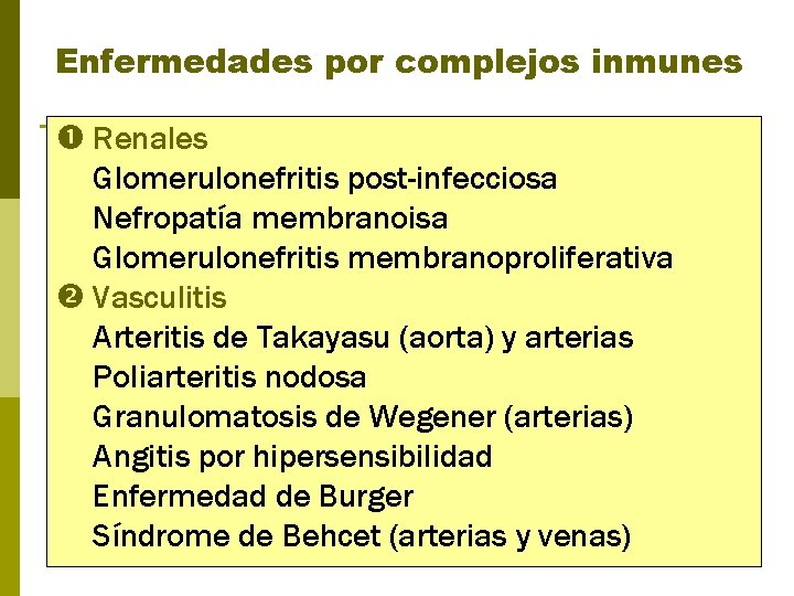 Enfermedades por complejos inmunes Renales Glomerulonefritis post-infecciosa Nefropatía membranoisa Glomerulonefritis membranoproliferativa Vasculitis Arteritis de
