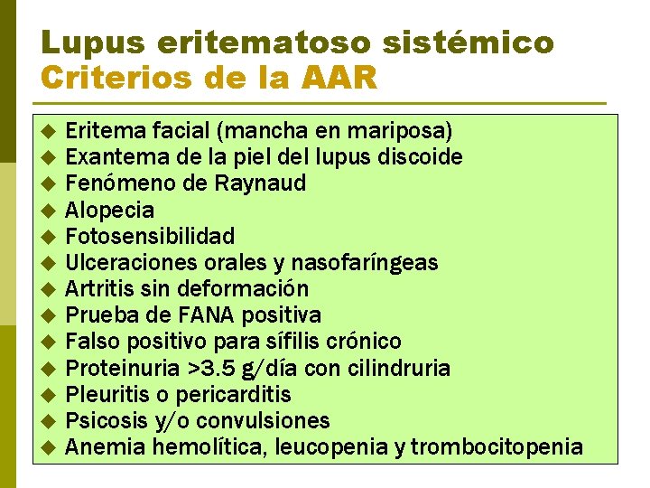 Lupus eritematoso sistémico Criterios de la AAR u u u u Eritema facial (mancha