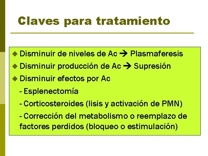 Claves para tratamiento u Disminuir de niveles de Ac Plasmaferesis u Disminuir producción de