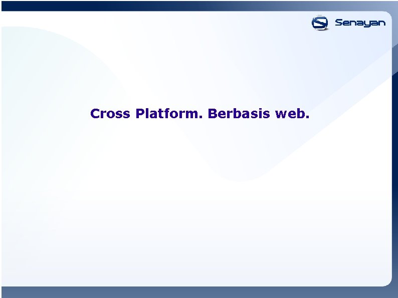 Cross Platform. Berbasis web. 