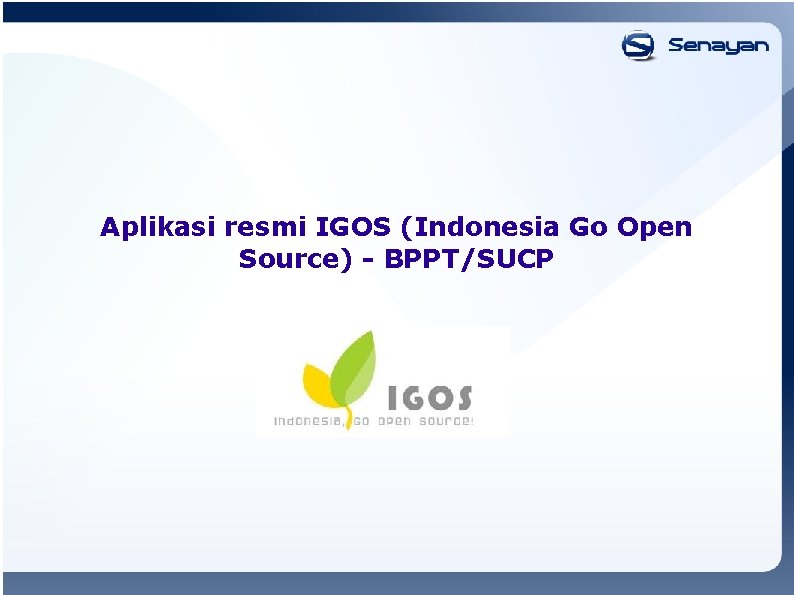 Aplikasi resmi IGOS (Indonesia Go Open Source) - BPPT/SUCP 