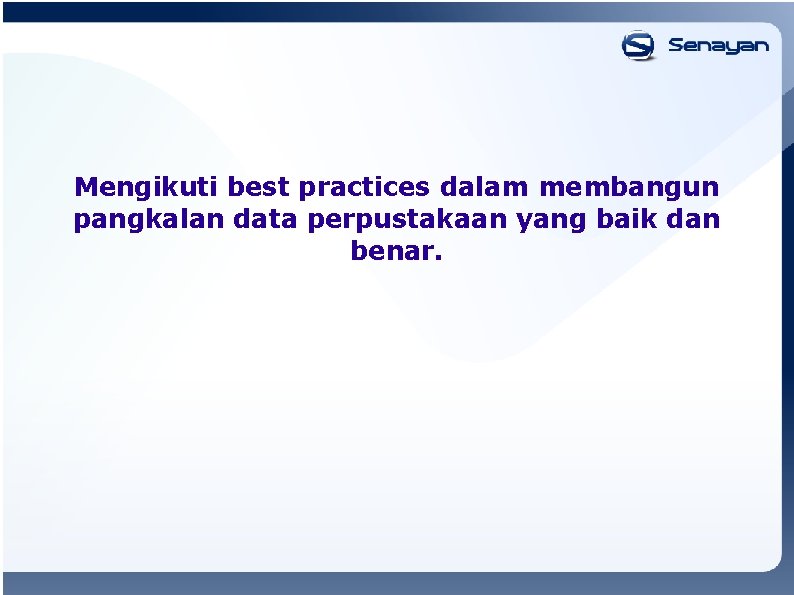Mengikuti best practices dalam membangun pangkalan data perpustakaan yang baik dan benar. 