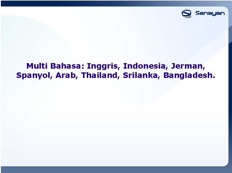Multi Bahasa: Inggris, Indonesia, Jerman, Spanyol, Arab, Thailand, Srilanka, Bangladesh. 