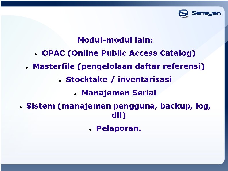 Modul-modul lain: OPAC (Online Public Access Catalog) Masterfile (pengelolaan daftar referensi) Stocktake / inventarisasi