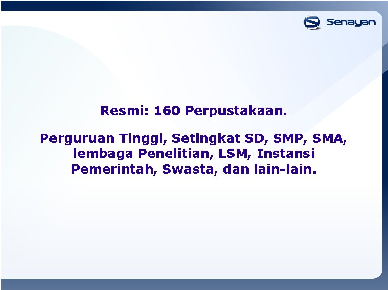 Resmi: 160 Perpustakaan. Perguruan Tinggi, Setingkat SD, SMP, SMA, lembaga Penelitian, LSM, Instansi Pemerintah,