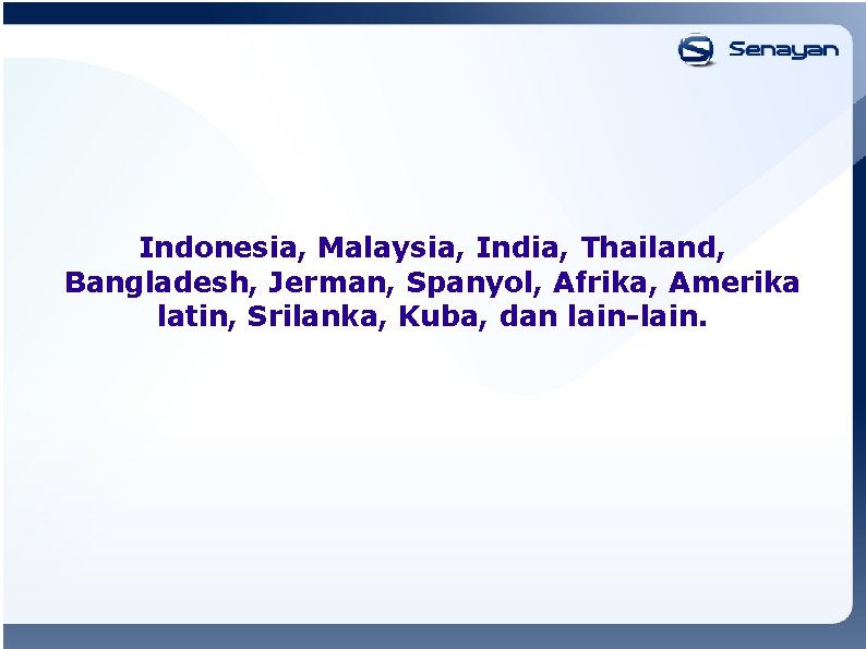 Indonesia, Malaysia, India, Thailand, Bangladesh, Jerman, Spanyol, Afrika, Amerika latin, Srilanka, Kuba, dan lain-lain.