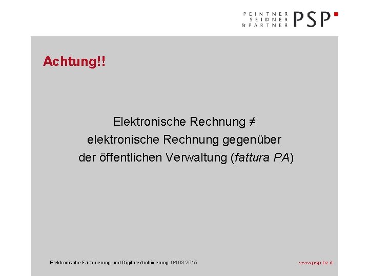 Achtung!! Elektronische Rechnung ≠ elektronische Rechnung gegenüber der öffentlichen Verwaltung (fattura PA) Elektronische Fakturierung