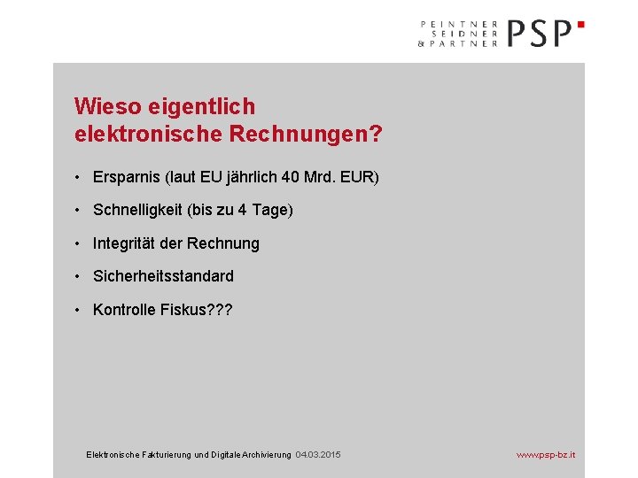 Wieso eigentlich elektronische Rechnungen? • Ersparnis (laut EU jährlich 40 Mrd. EUR) • Schnelligkeit