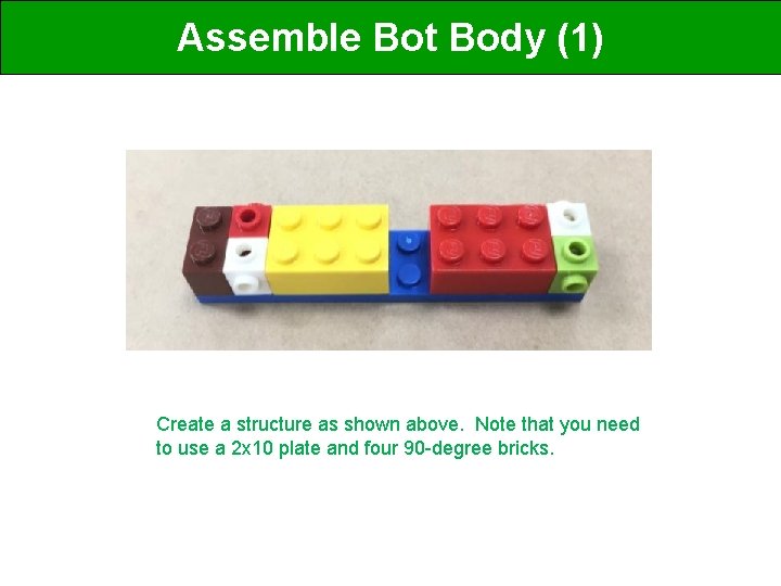 Assemble Bot Body (1) Create a structure as shown above. Note that you need