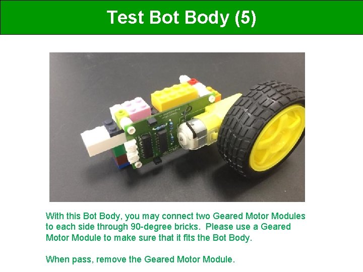 Test Body (5) With this Bot Body, you may connect two Geared Motor Modules