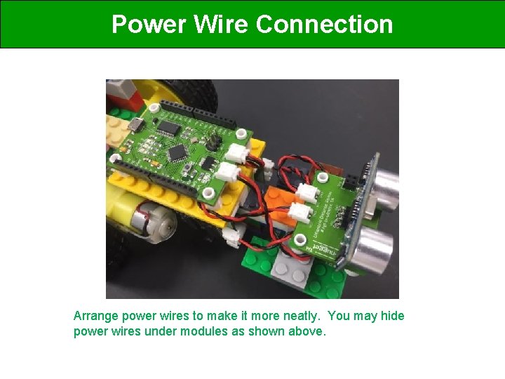 Power Wire Connection Arrange power wires to make it more neatly. You may hide