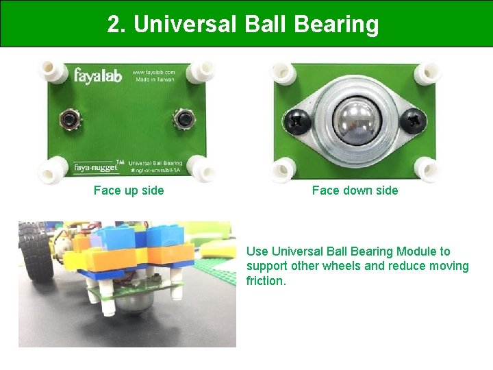 2. Universal Ball Bearing Face up side Face down side Use Universal Ball Bearing