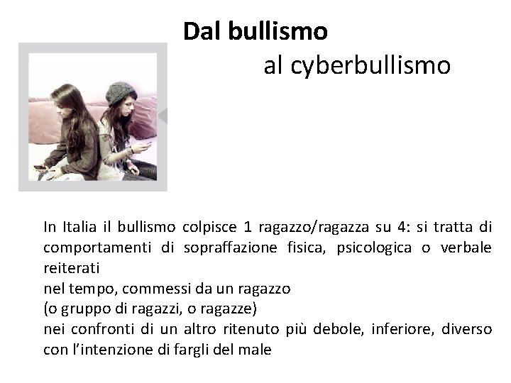 Dal bullismo al cyberbullismo In Italia il bullismo colpisce 1 ragazzo/ragazza su 4: si