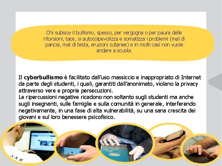 Chi subisce il bullismo, spesso, per vergogna o per paura delle ritorsioni, tace, si