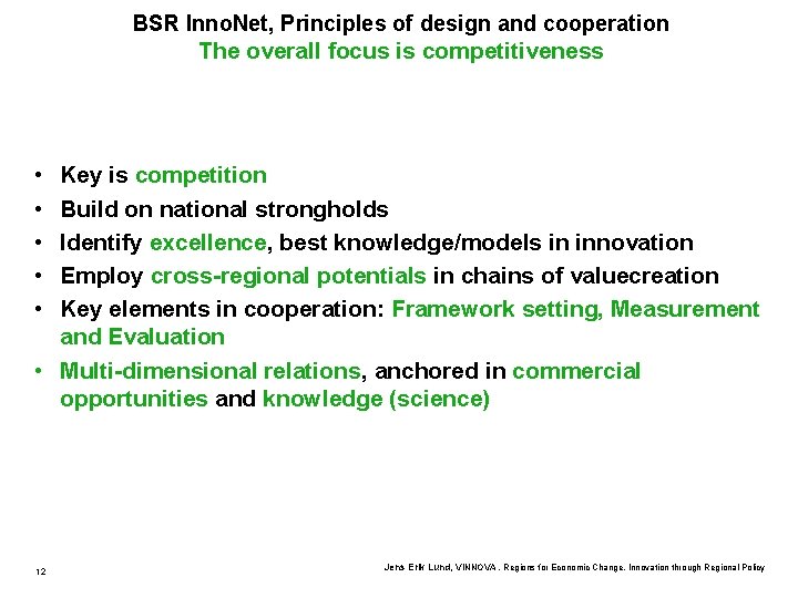 BSR Inno. Net, Principles of design and cooperation The overall focus is competitiveness •