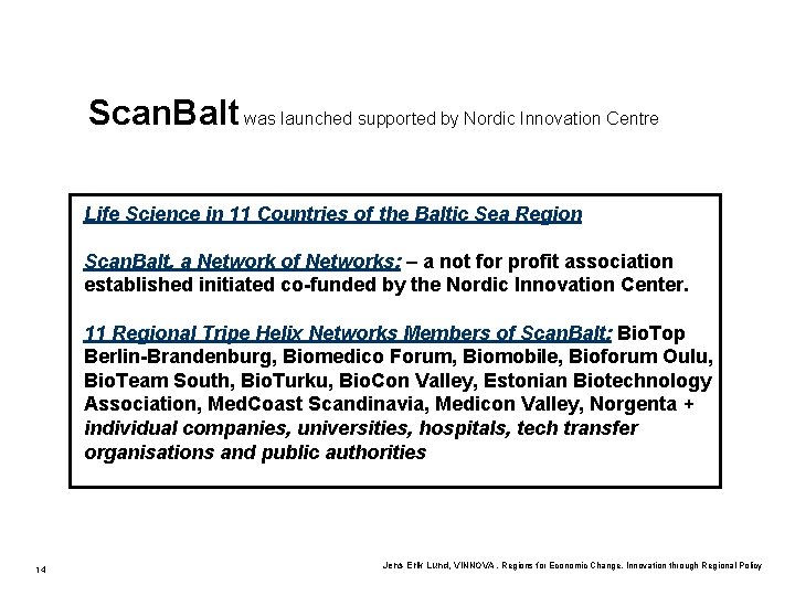Scan. Balt was launched supported by Nordic Innovation Centre Life Science in 11 Countries