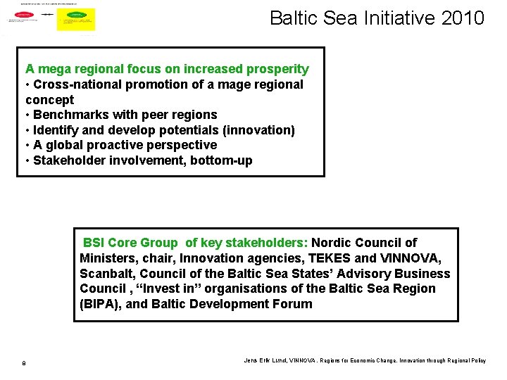 Baltic Sea Initiative 2010 A mega regional focus on increased prosperity • Cross-national promotion